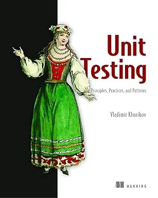 Cover of Unit Testing Principles, Practices, and Patterns